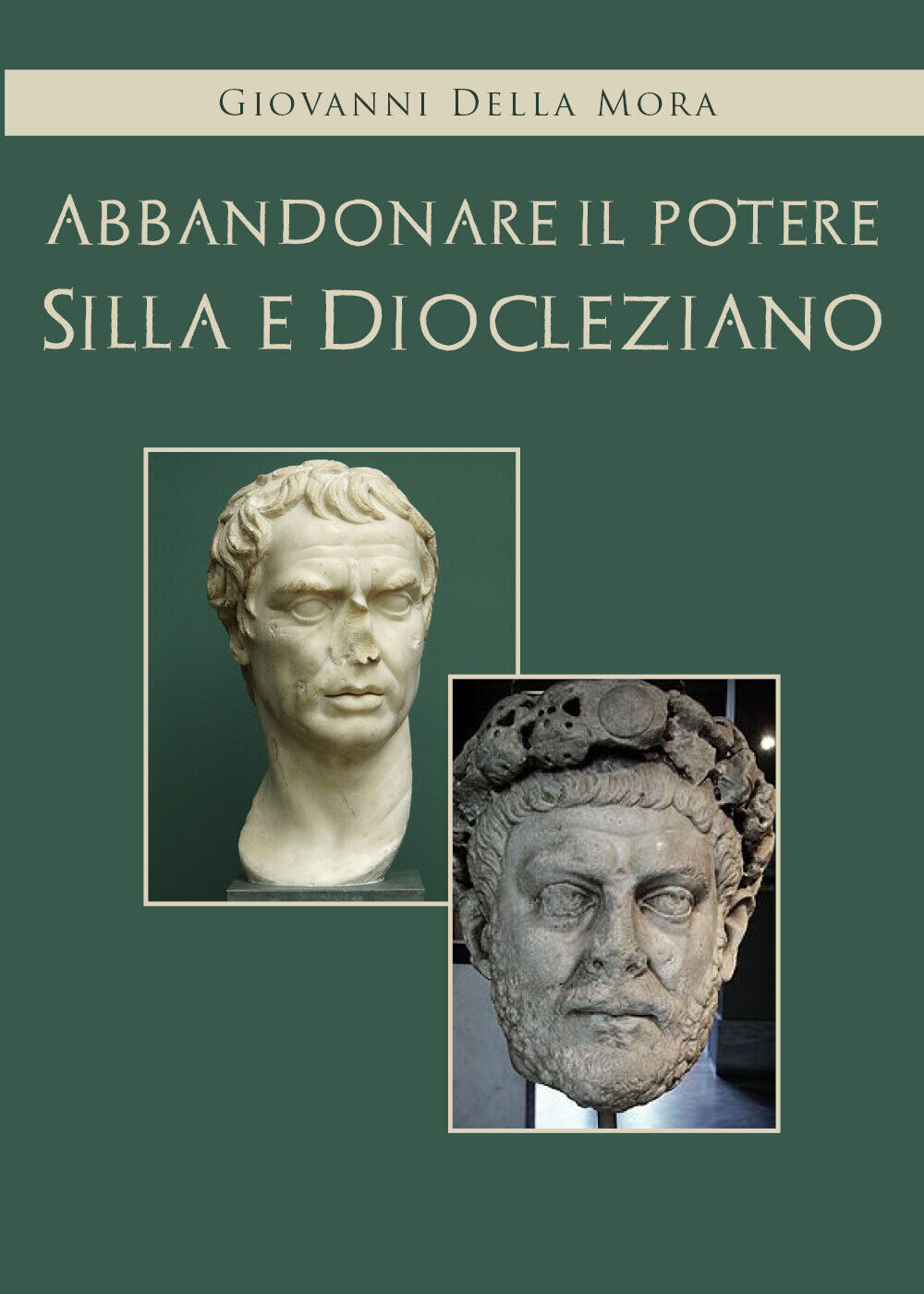 Abbandonare il potere. Silla e Diocleziano di Giovanni Della Mora, 2021, Youcanp