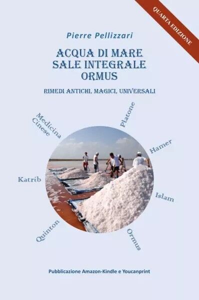 Acqua Di Mare, Sale Integrale, Ormus, Rimedi Magici E Universali di Pierre Pell