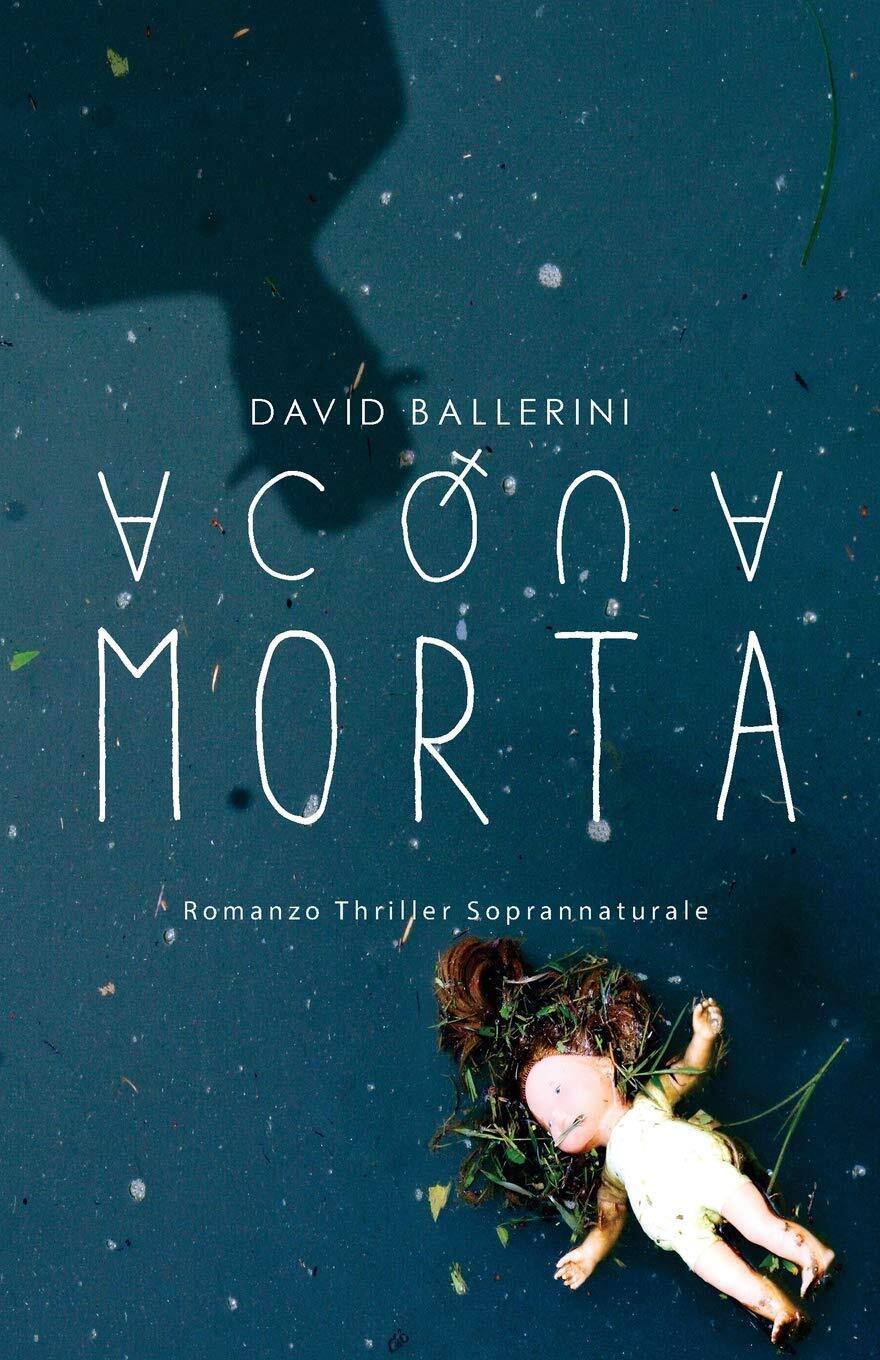 Acqua Morta - David Ballerini - Createspace, 2018 