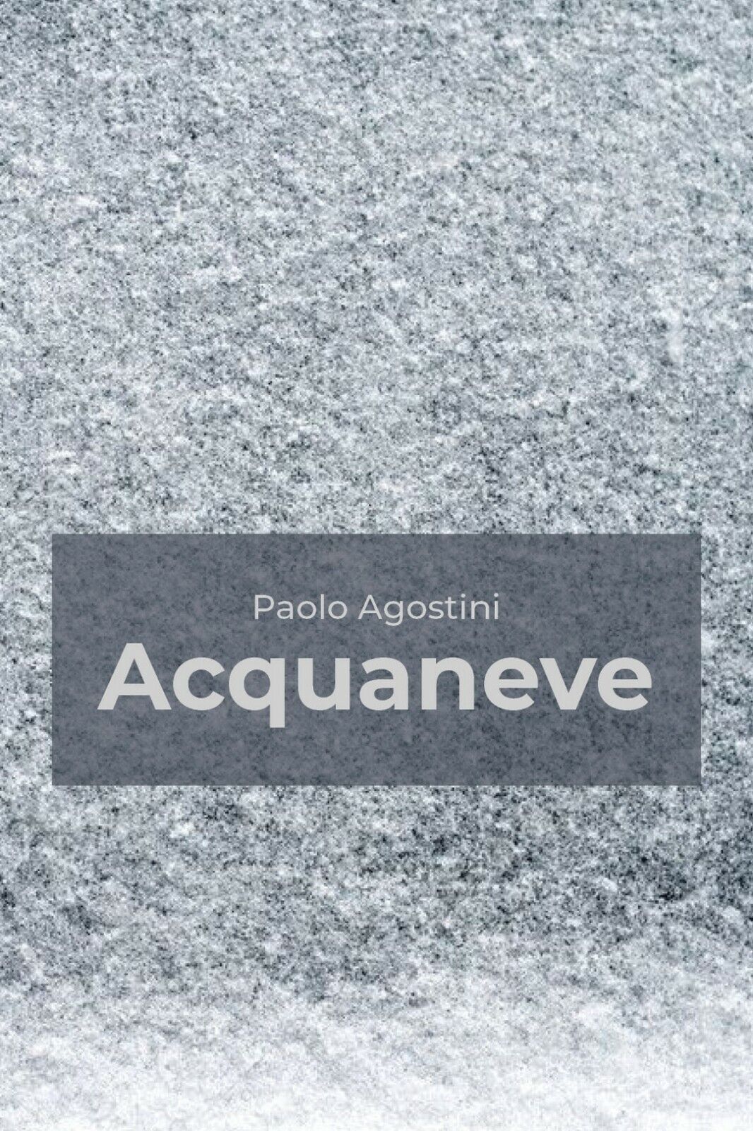 Acquaneve  di Paolo Agostini,  2019,  Youcanprint