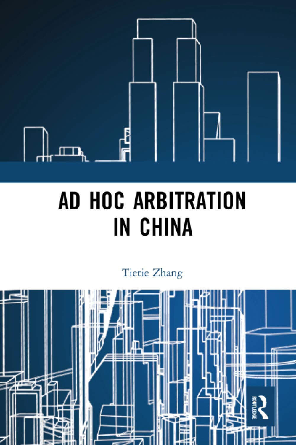 Ad Hoc Arbitration In China - Tietie Zhang - Routledge, 2020