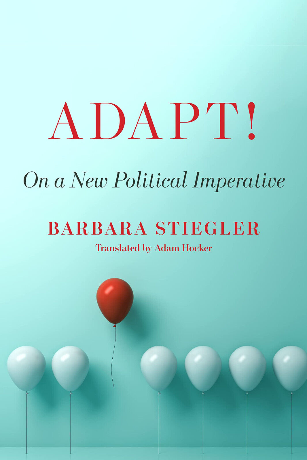 Adapt!: On a New Political Imperative - Barbara Stiegler - FORDHAM, 2022