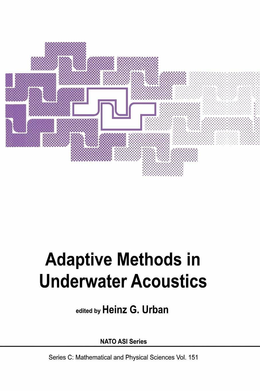 Adaptive Methods in Underwater Acoustics - H. G. Urban - Springer, 2011 