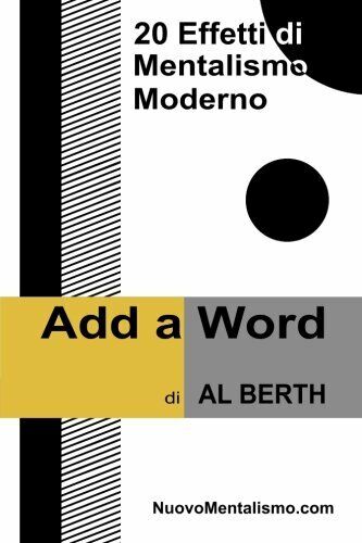 Add A Word - 20 Effetti di Mentalismo Moderno - Al Berth - Lulu.com, 2013