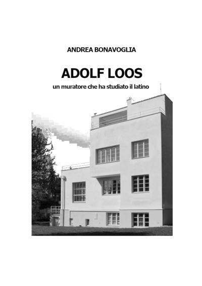 Adolf Loos Un muratore che ha studiato il latino di Andrea Bonavoglia,  2022,  Y
