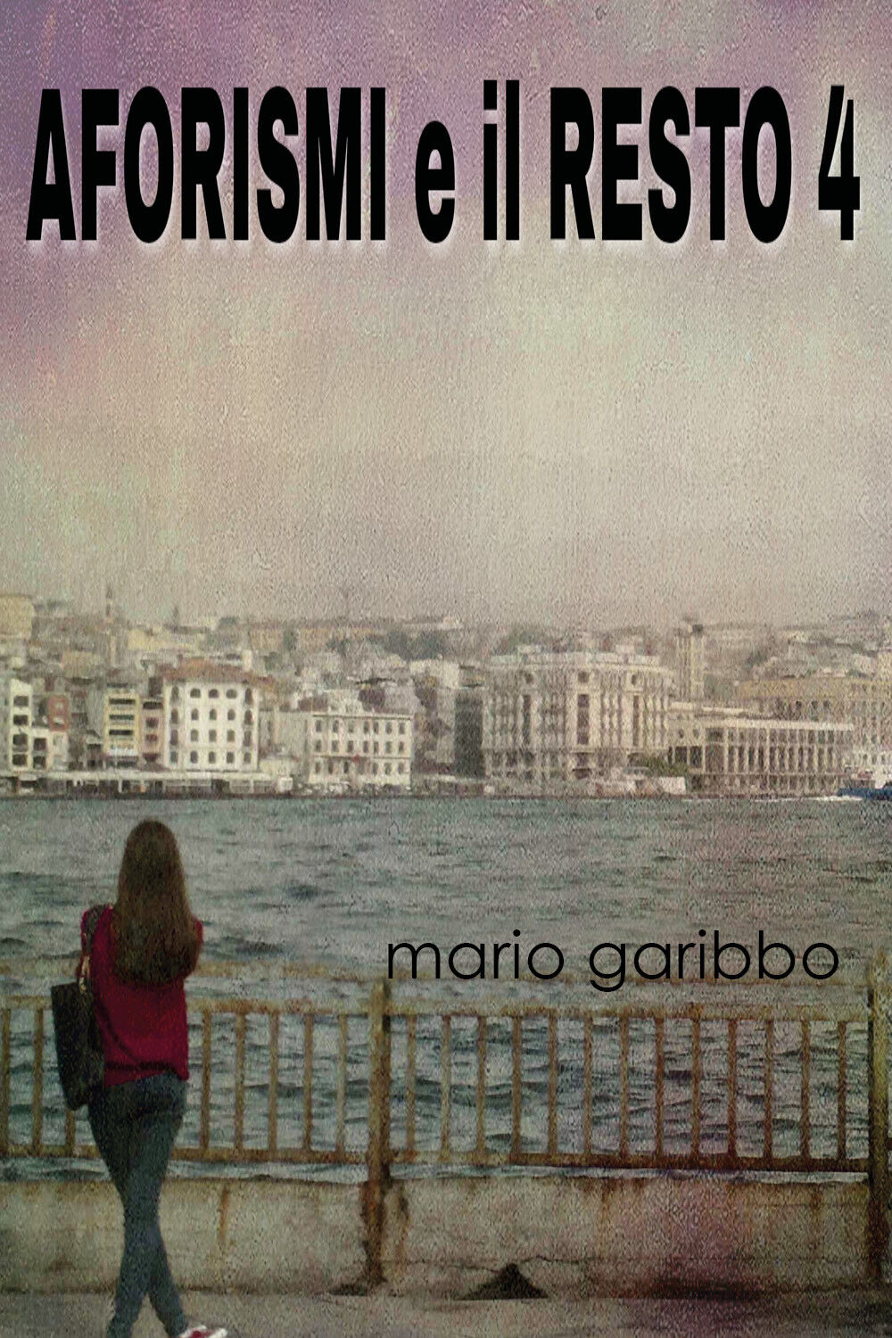 Aforismi e il resto 4 di Mario Garibbo,  2019,  Youcanprint