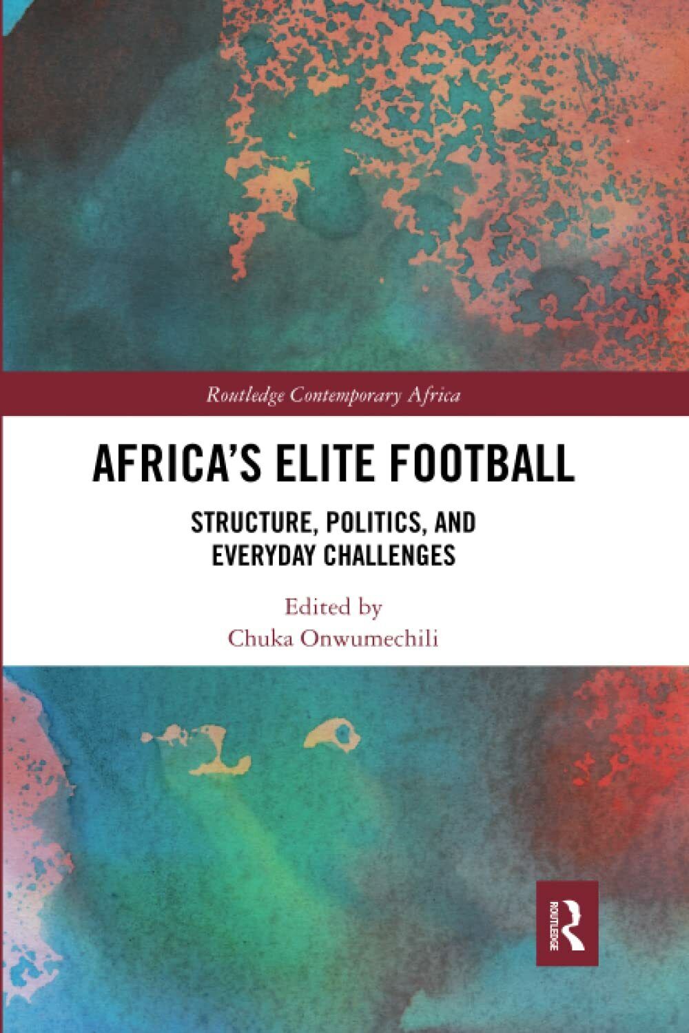 Africa's Elite Football - Chuka Onwumechili  - Routledge, 2021