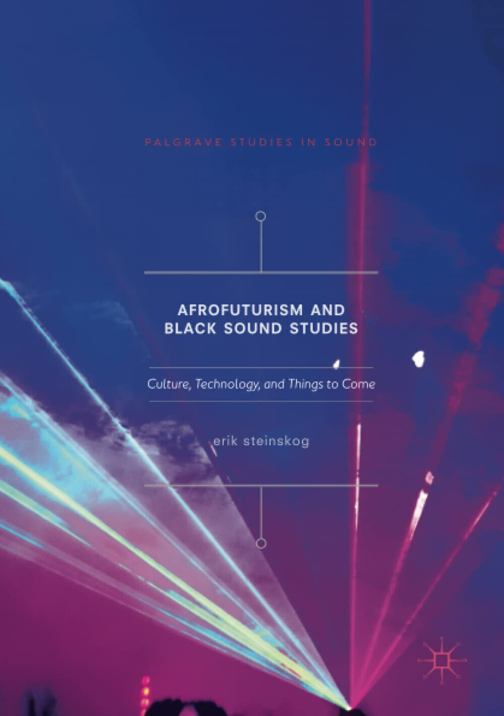 Afrofuturism and Black Sound Studies - Erik Steinskog - Palgrave, 2018
