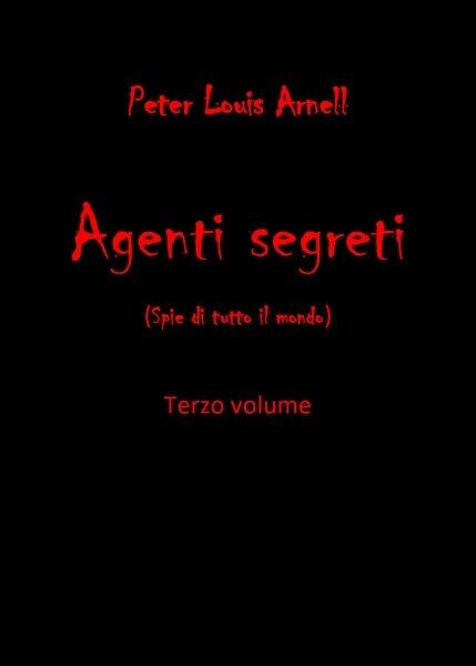 Agenti Segreti - vol 3  - Peter Louis Arnell,  2019,  Youcanprint- ER