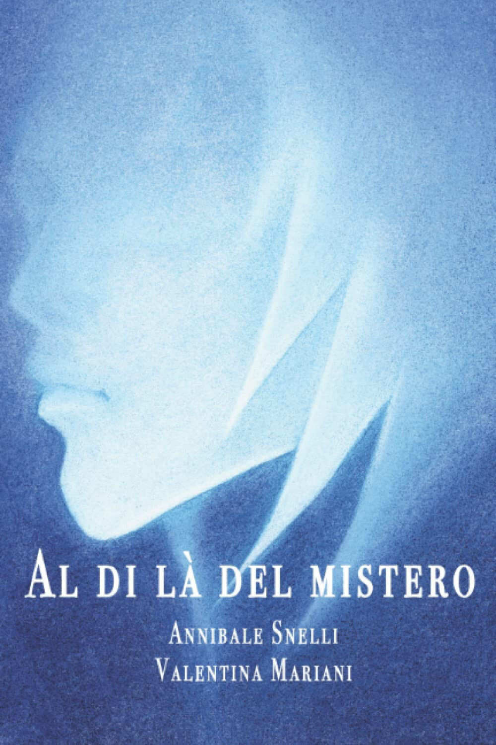 Al Di La Del Mistero - Valentina Mariani, Annibale Snelli - Independently, 2022