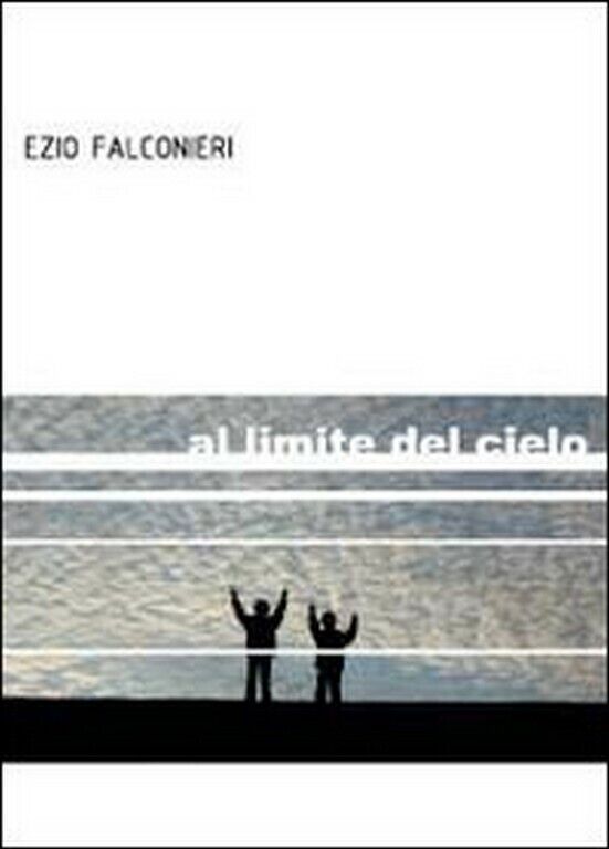 Al limite del cielo  di Ezio Falconieri,  2012,  Youcanprint