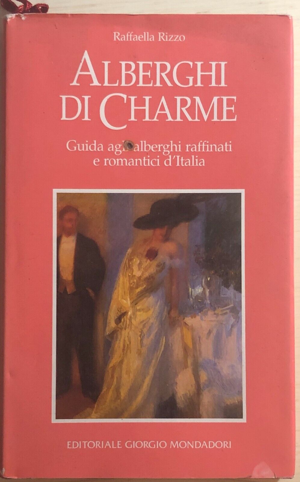 Alberghi di charme di Raffaella Rizzo, 1995, Editoriale Giorgio Mondadori