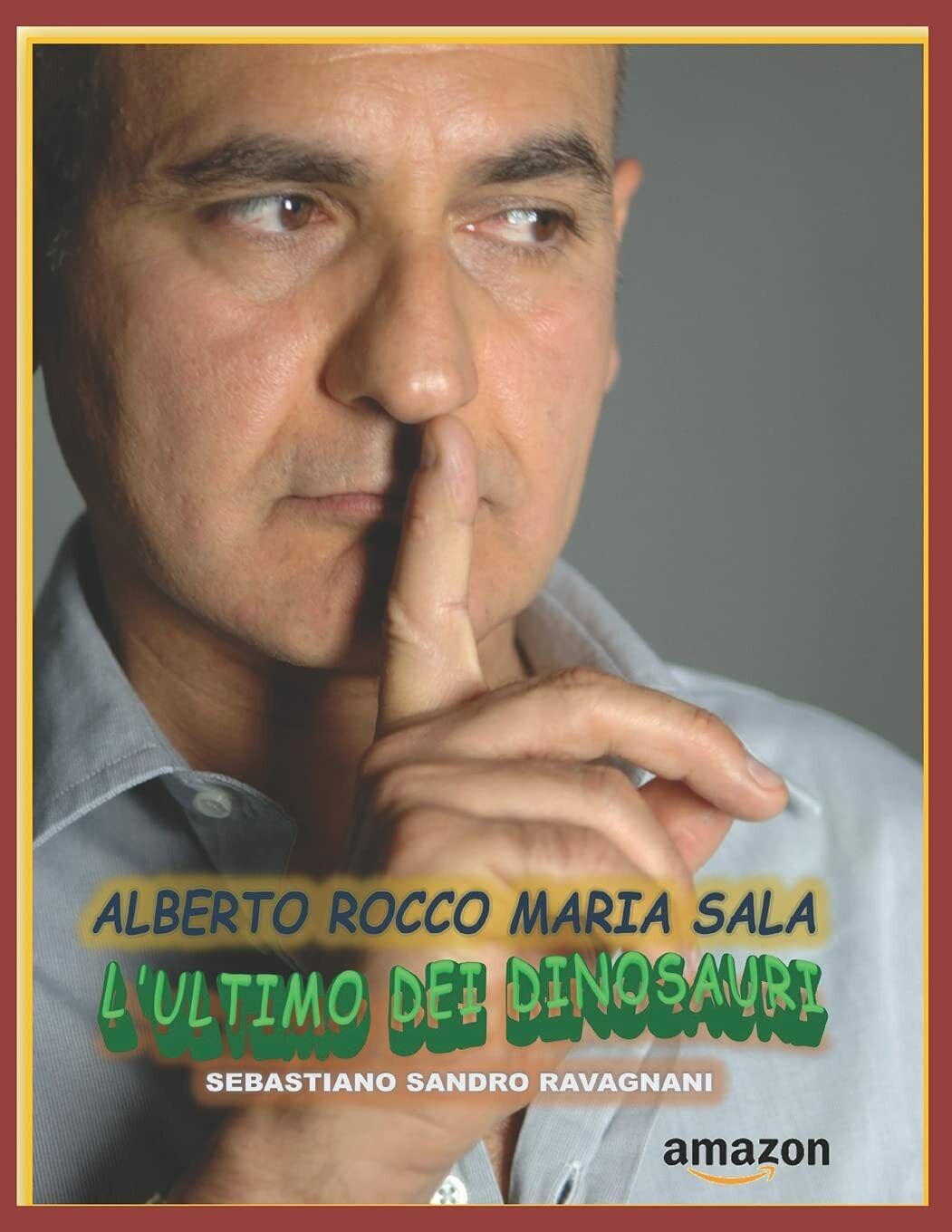 Alberto Rocco Maria Sala L'ultimo dei Dinosauri di Sebastiano Sandro Ravagnani, 