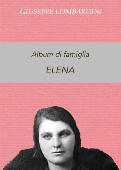 Album di famiglia - Elena di Giuseppe Lombardini, 2023, Youcanprint