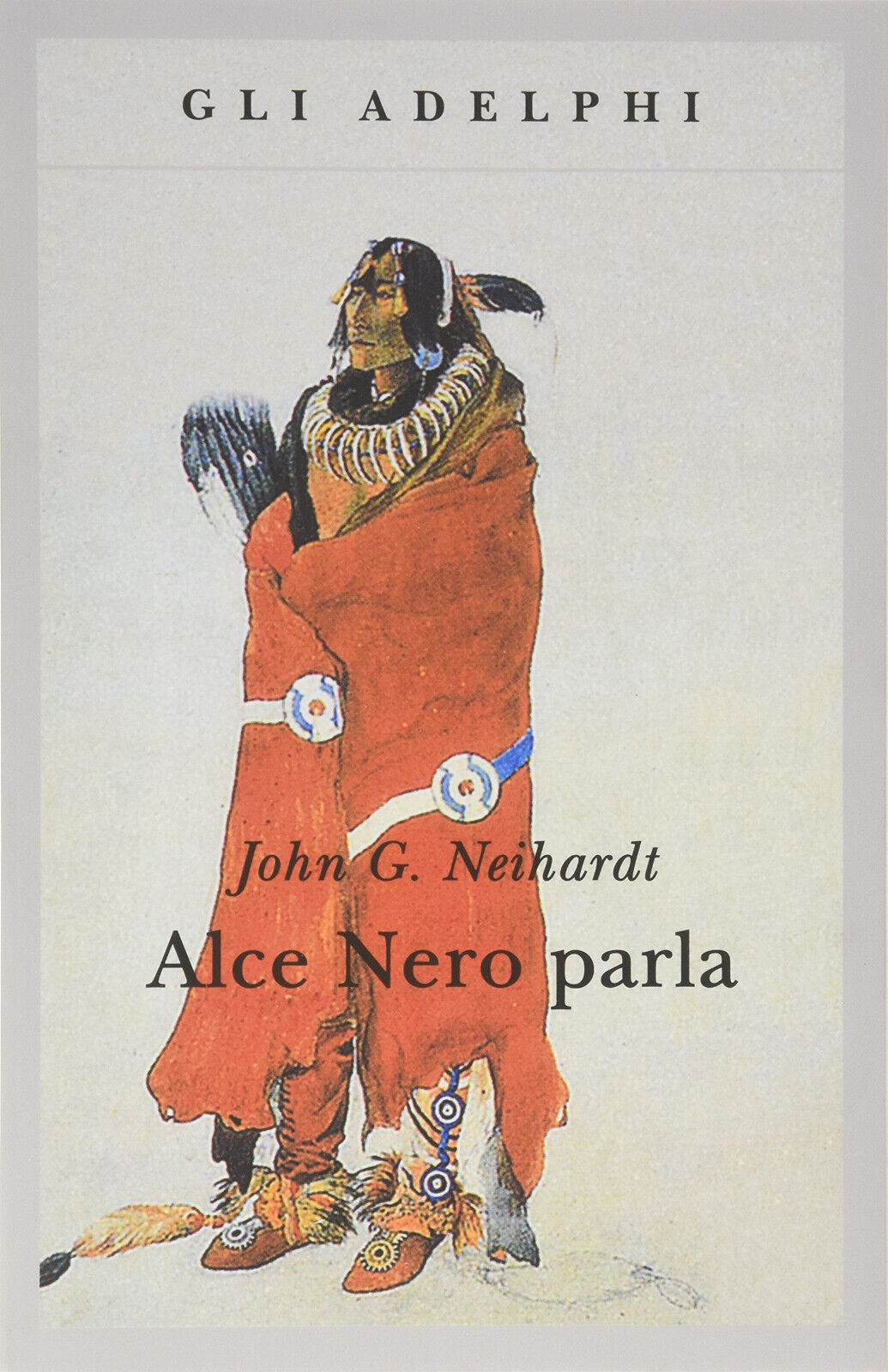 Alce Nero parla. Vita di uno stregone dei sioux Oglala - Adelphi, 1990