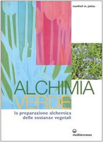 Alchimia verde -Manfred Junius - Edizioni Mediterranee, 2004