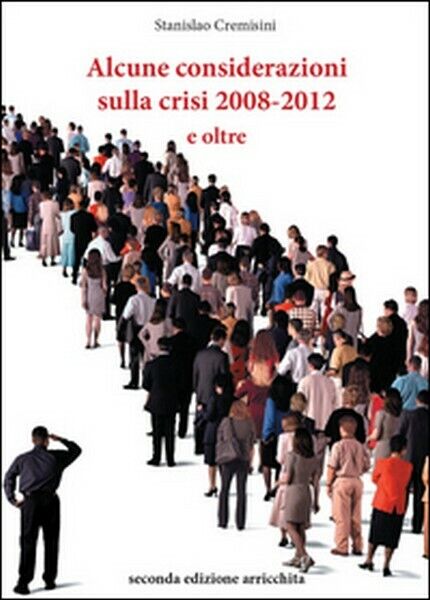 Alcune considerazioni sulla crisi 2008-2012 e oltre, di Stanislao Cremisini