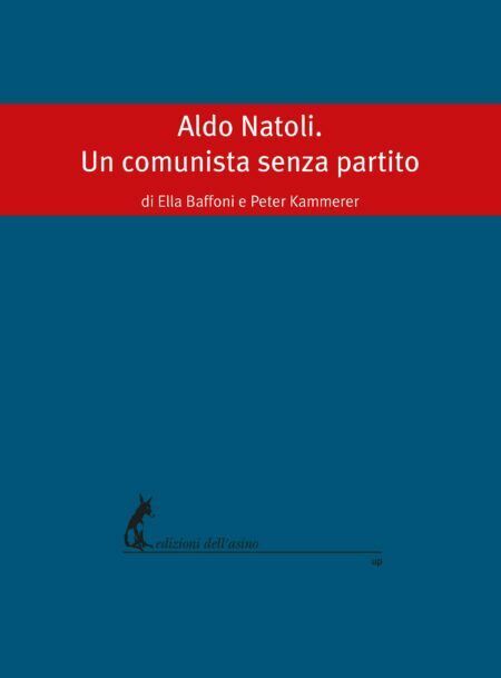 Aldo Natoli. Un comunista senza partito di Ella Baffoni, Peter Kammerer,  2019, 