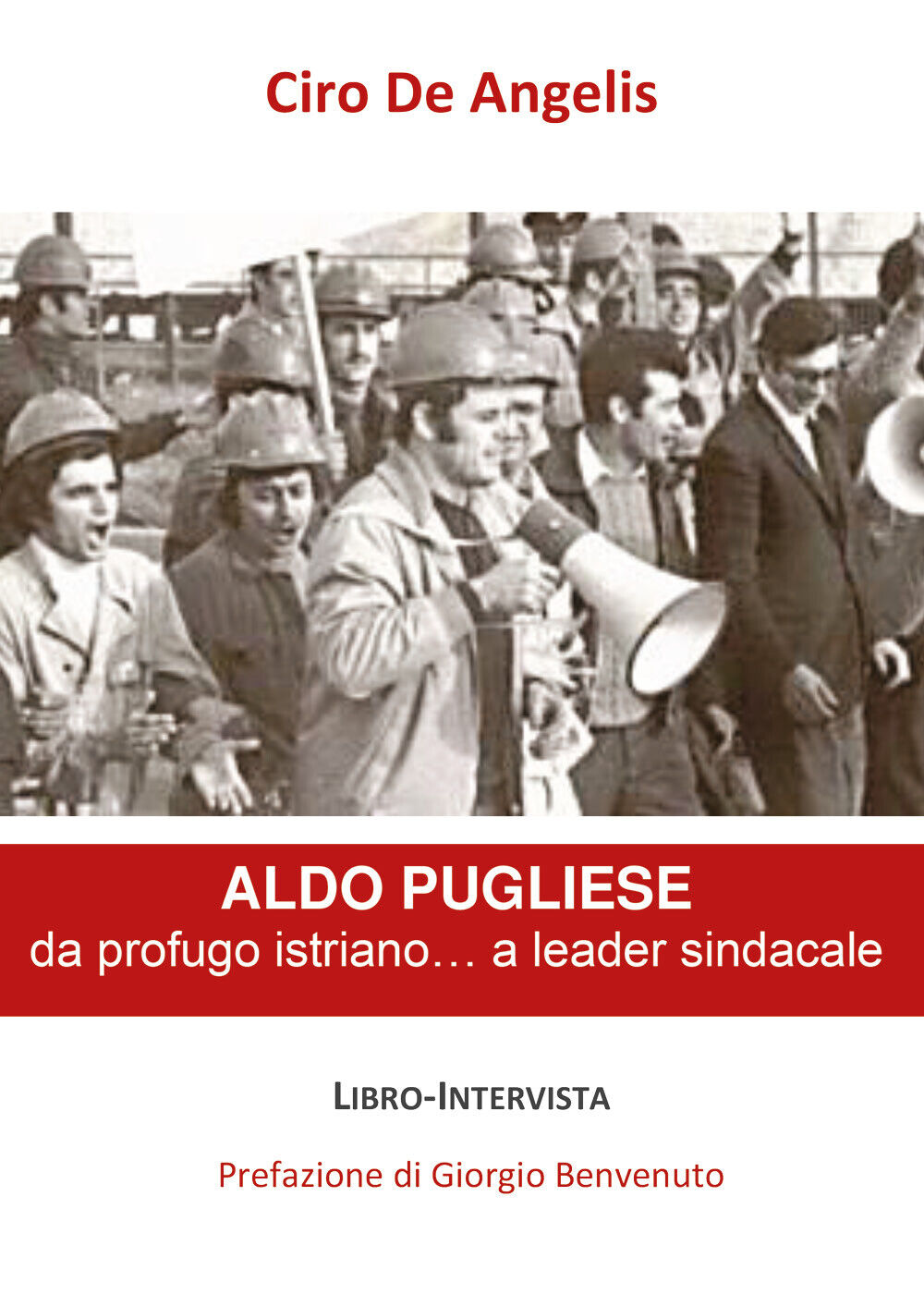 Aldo Pugliese, da profugo istriano... a leader sindacale di Ciro De Angelis, 202