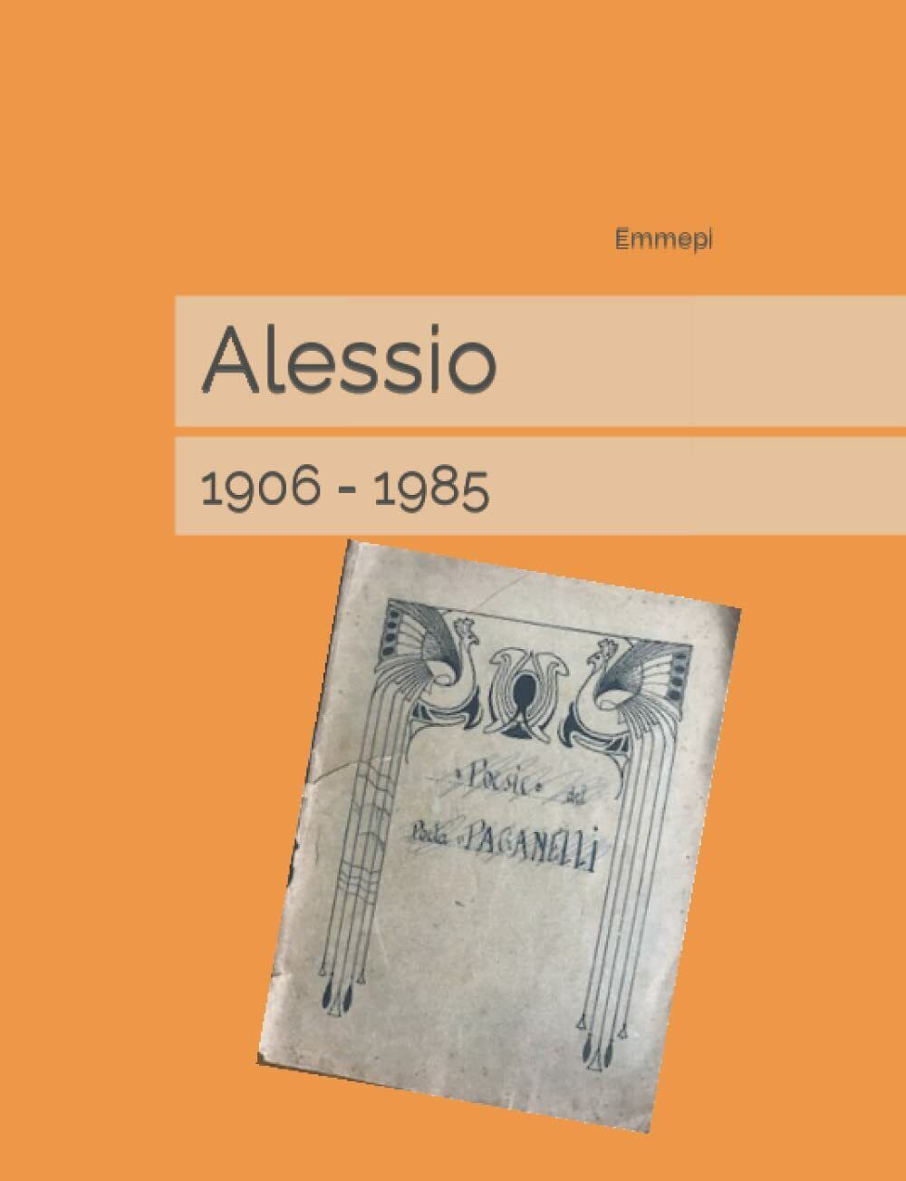 Alessio: 1906 - 1985 di Emmepi,  2021,  Indipendently Published