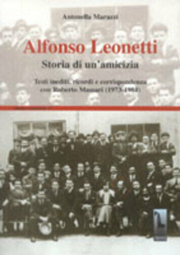 Alfonso Leonetti storia di un?amicizia : testi inediti, ricordi e corrispondenza