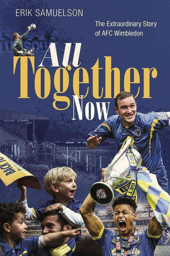 All Together Now: The Extraordinary Story of AFC Wimbledon - Samuelson - 2021