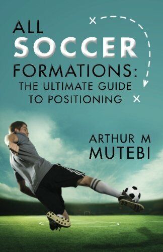 All soccer formations - Arthur M Mutebi - 2015