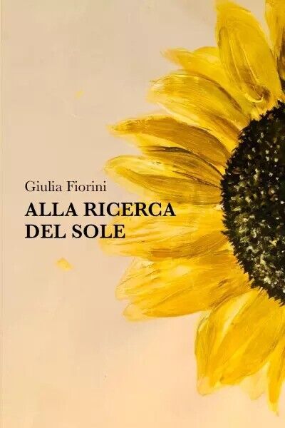 Alla ricerca del sole. Una raccolta di poesie di Giulia Fiorini, 2023, Youcan