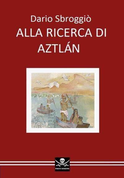  Alla ricerca di Aztl?n di Dario Sbroggi?, 2022, Youcanprint