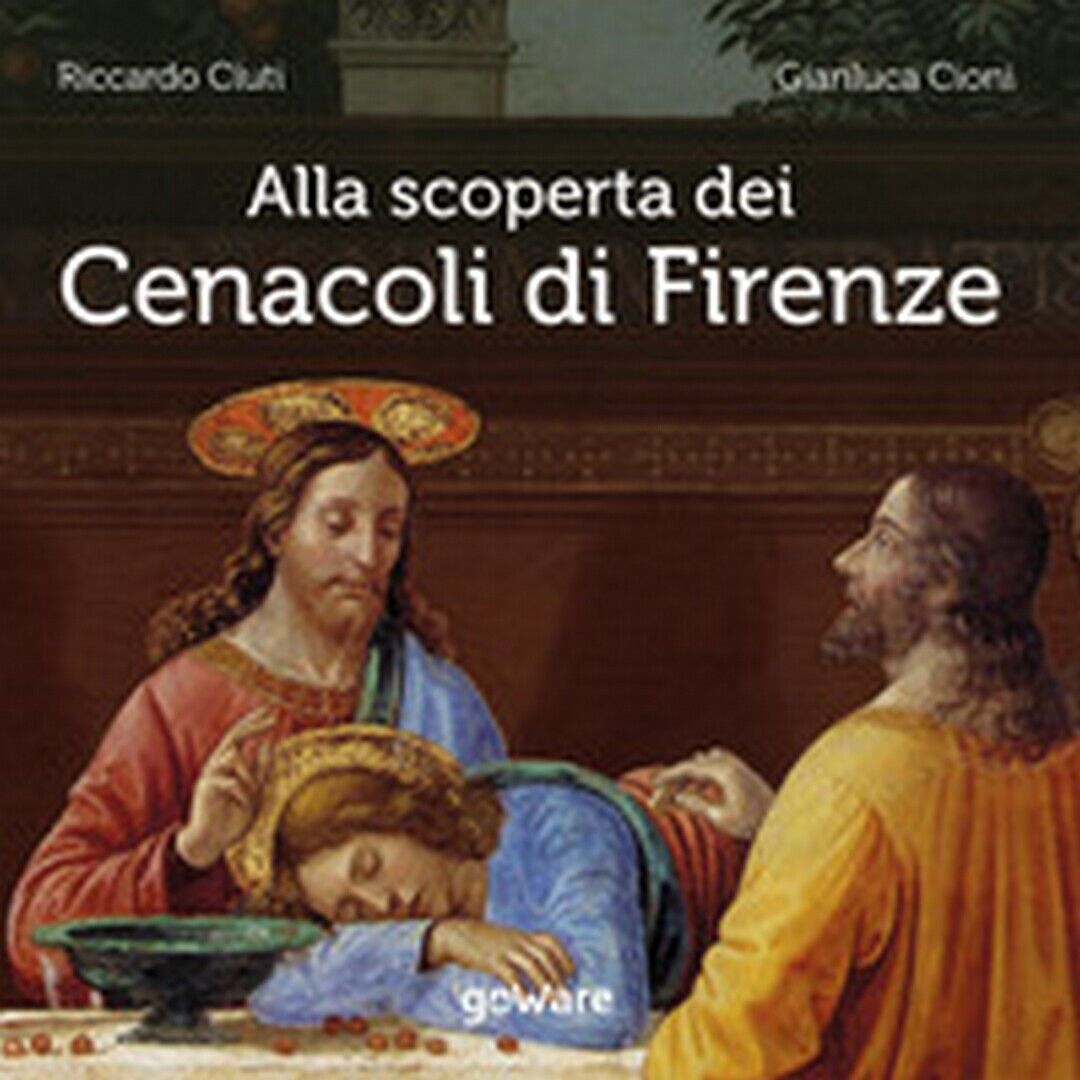 Alla scoperta dei Cenacoli di Firenze  di Riccardo Ciuti, Gianluca Cioni,  2020