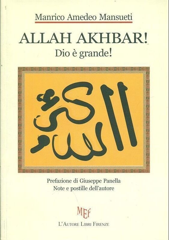 Allah Akhbar! (Dio ? grande!) - Manrico A. Mansueti,  2011,  L'Autore Libri 