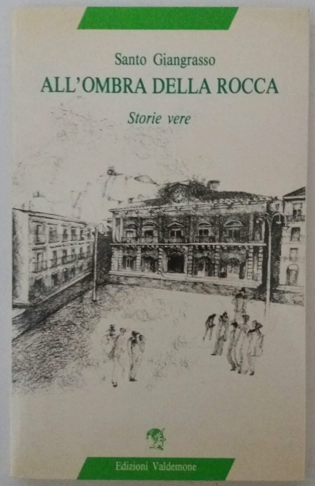 All'ombra della rocca, [...] - Santo Giangrasso - Edizioni Valdemone - 1990 - G