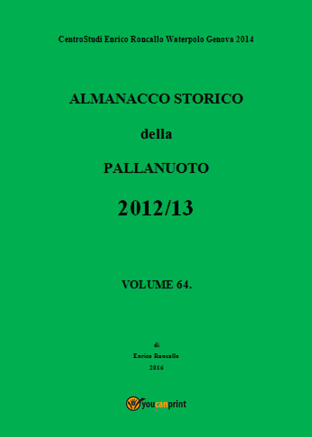 Almanacco Storico della Pallanuoto 2012/13 - Enrico Roncallo,  Youcanprint