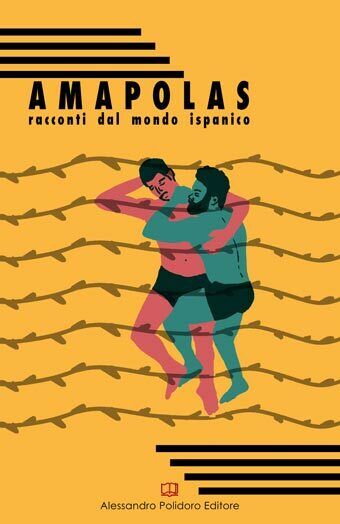 Amapolas. Racconti dal mondo ispanico di Aa.vv.,  2018,  Alessandro Polidoro Edi