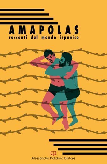Amapolas. Racconti dal mondo ispanico di Aa.vv.,  2018,  Alessandro Polidoro Edi