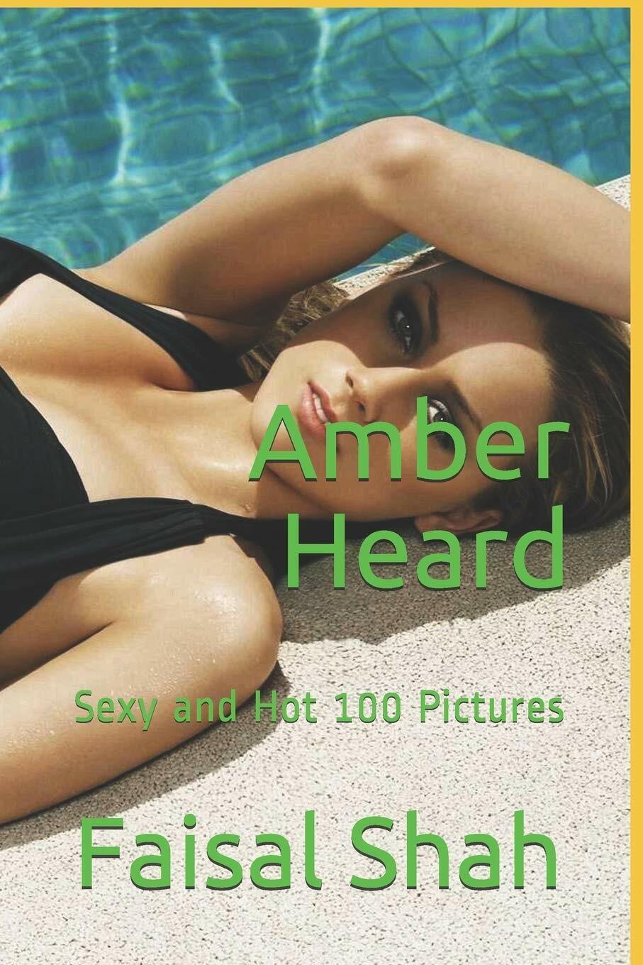 Amber Heard Sexy and Hot 100 Pictures di Faisal Shah,  2020,  Indipendently Publ