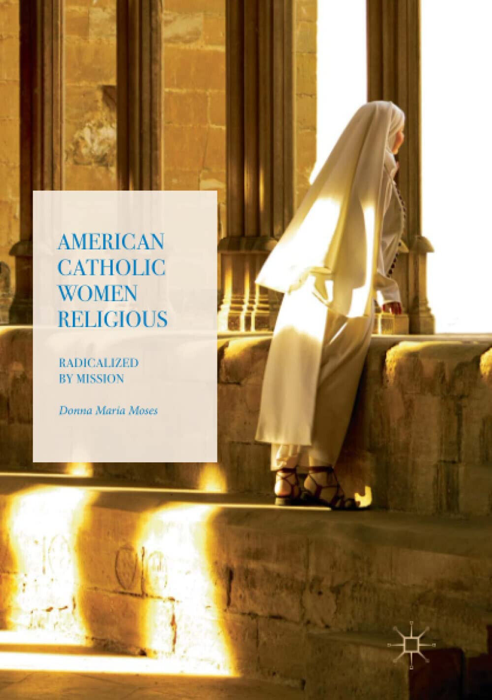 American Catholic Women Religious - Donna Maria Moses - palgrave, 2018