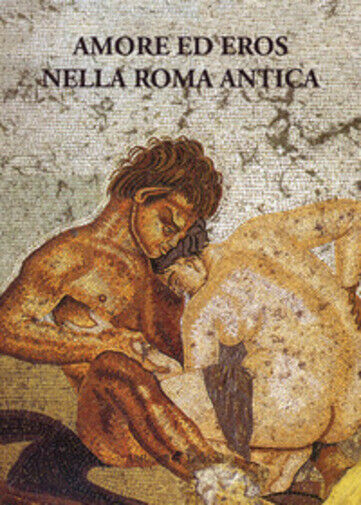 Amore ed eros nella Roma antica di Aa.vv.,  2019,  Ali Ribelli Edizioni