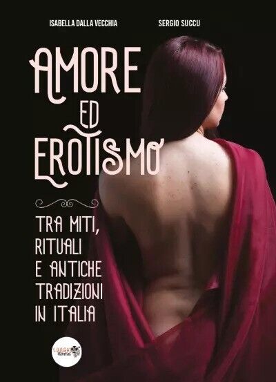 Amore ed erotismo tra miti, rituali e antiche tradizioni in Italia di Isabella 
