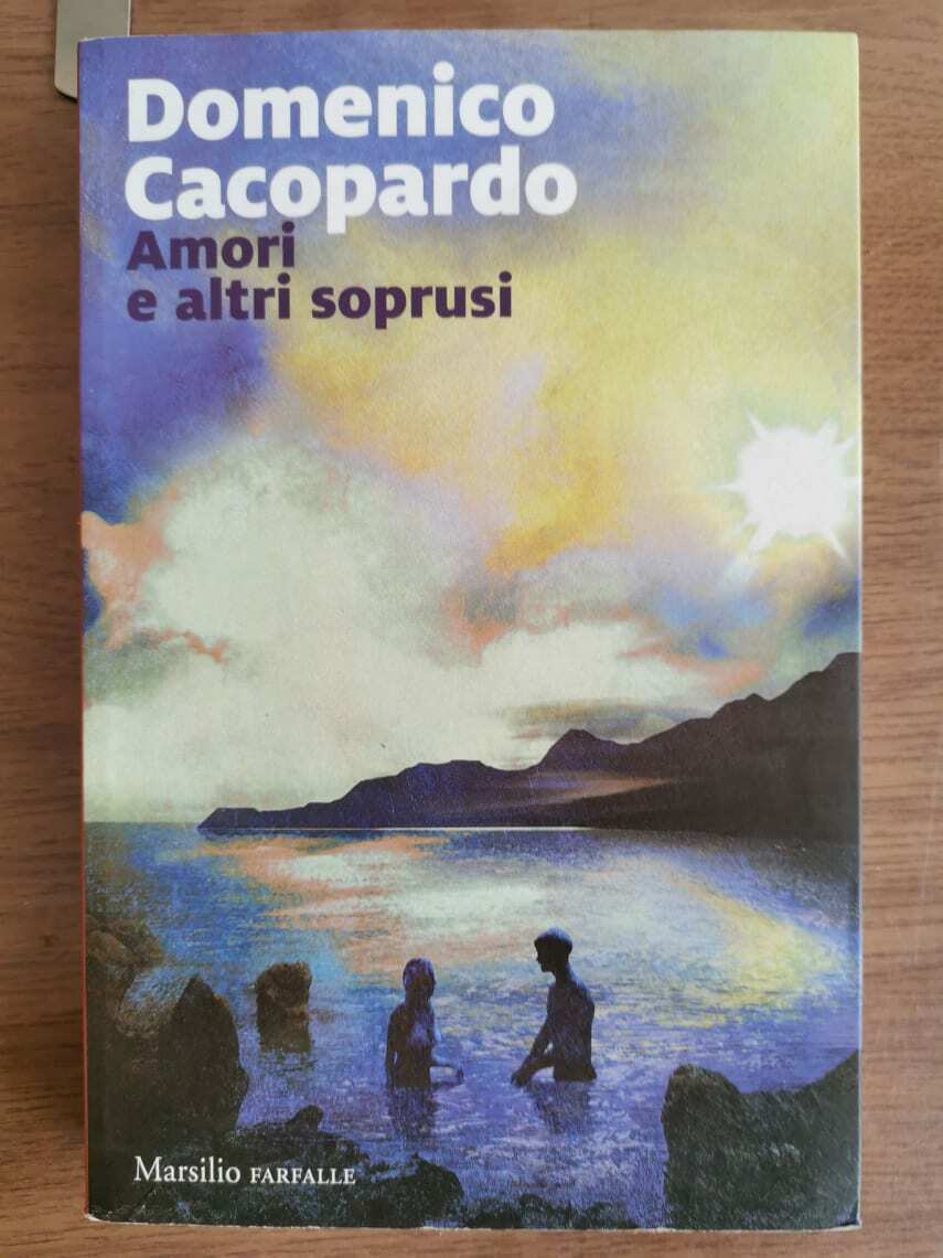 Amori e altri soprusi - D. Cacopardo - Marsilio editore - 2017 - AR