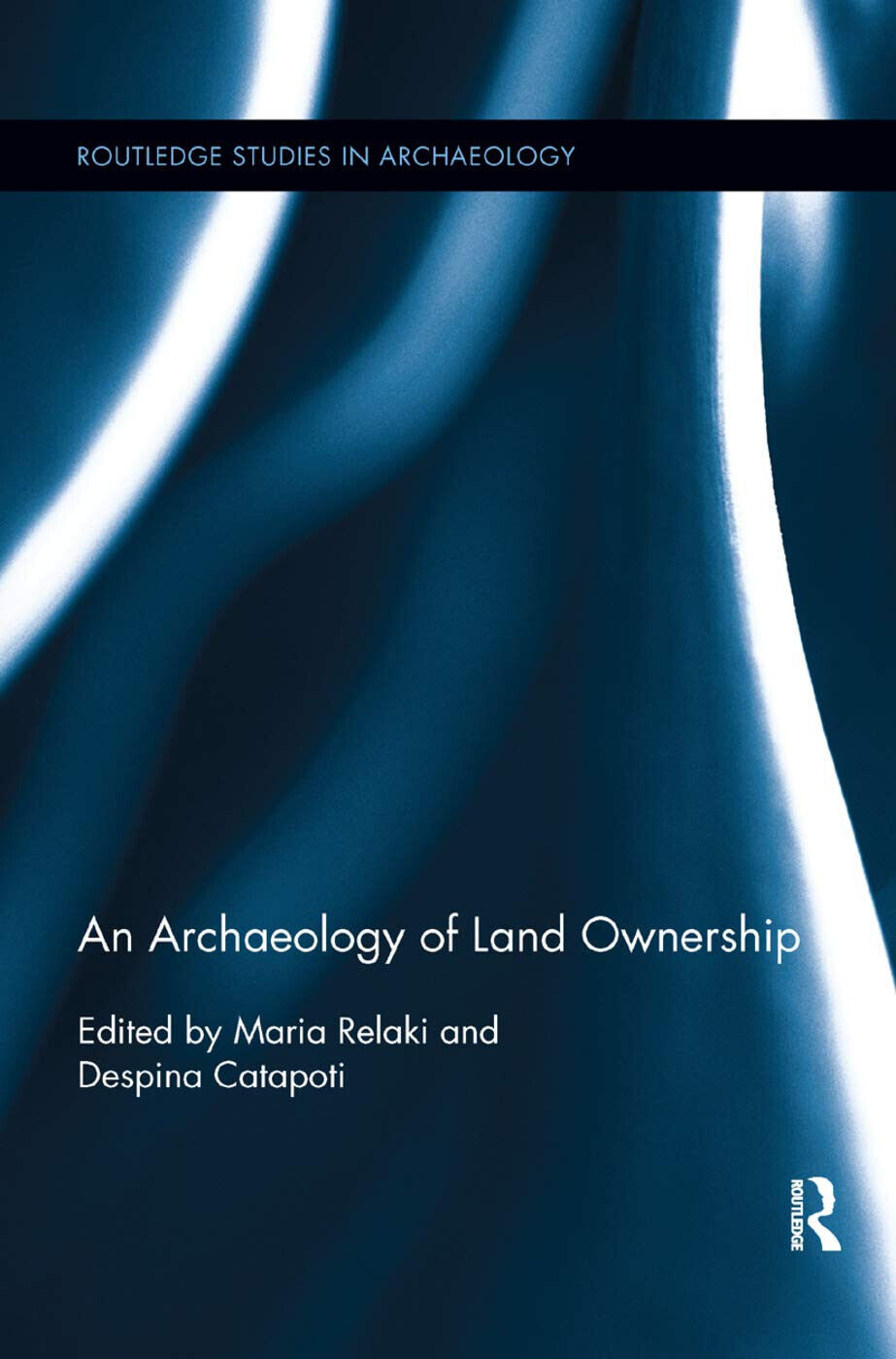 An Archaeology of Land Ownership - Maria Relaki - Routledge, 2018