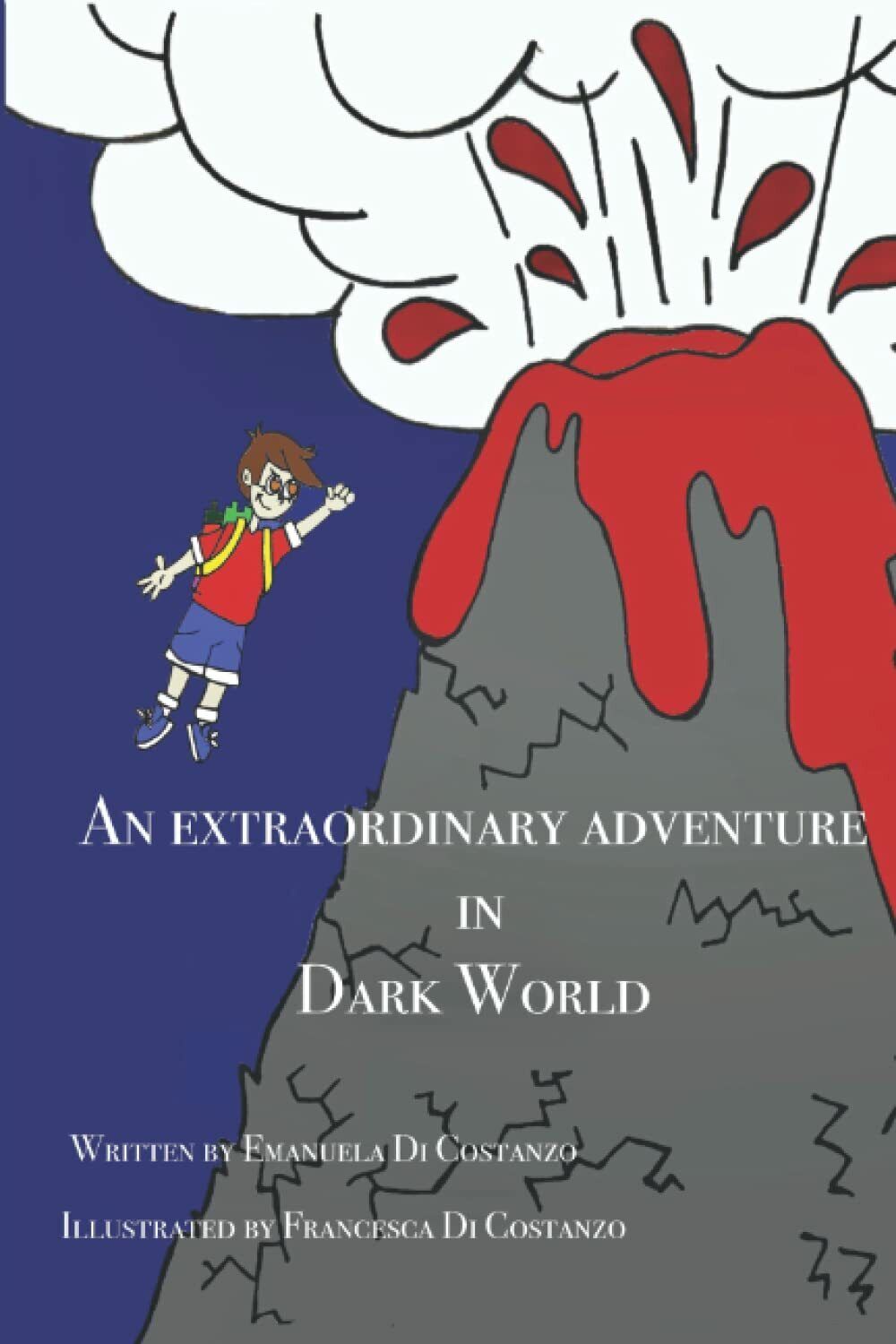 An Extraordinary Adventure in Dark World di Emanuela Di Costanzo,  2021,  Indip