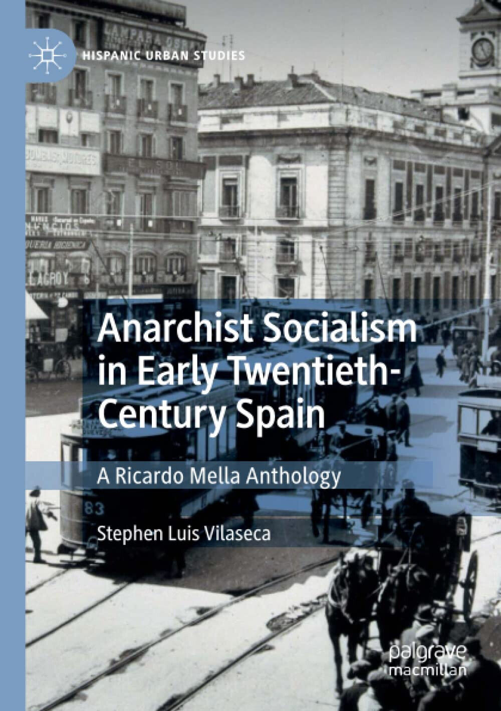 Anarchist Socialism in Early Twentieth-Century Spain -Stephen Luis Vilaseca-2021