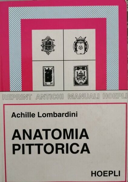 Anatomia pittorica  di Achille Lombardini,  1998,  Hoepli - ER