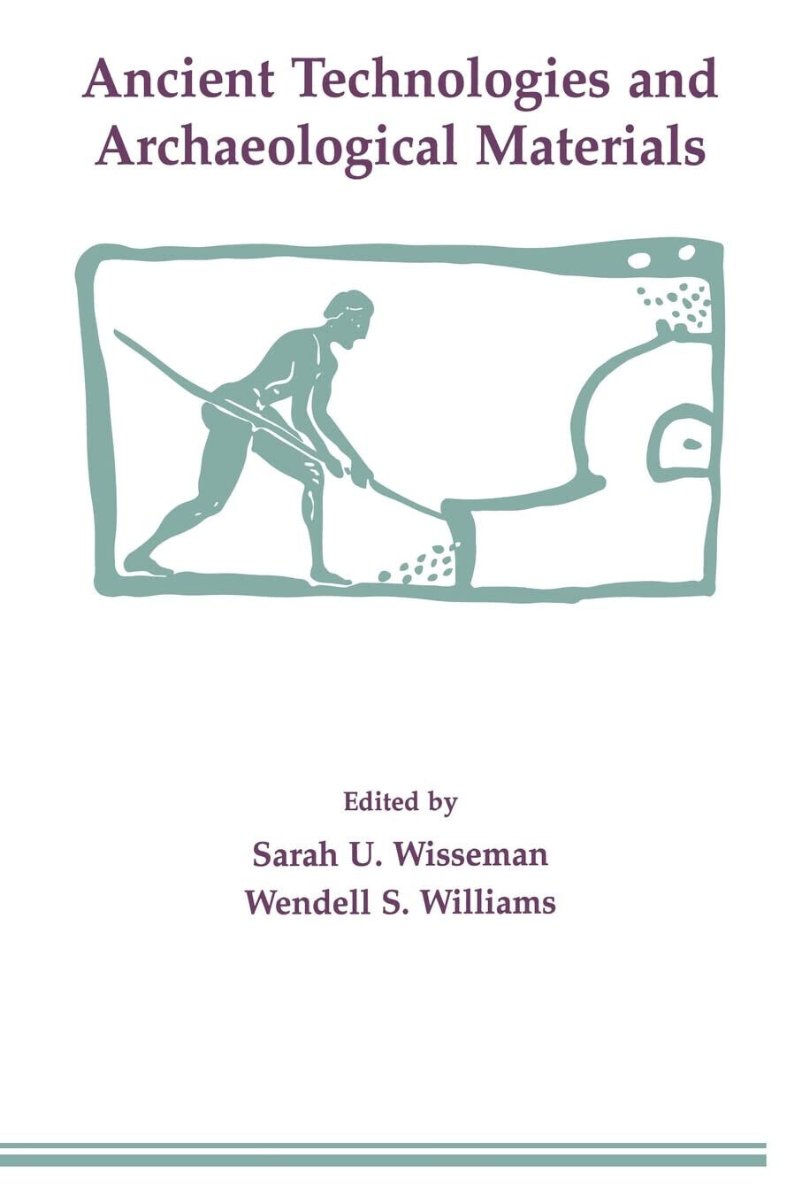 Ancient Technologies and Archaeological Materials - Sarah U. Wisseman - 2016