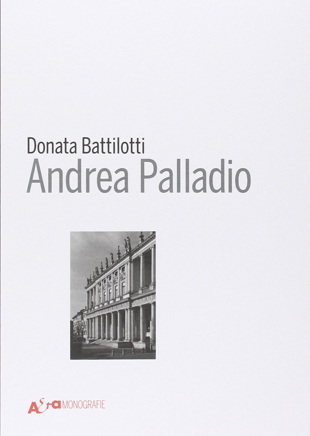 Andrea Palladio - Donata Battilotti - Mondadori Electa, 2011