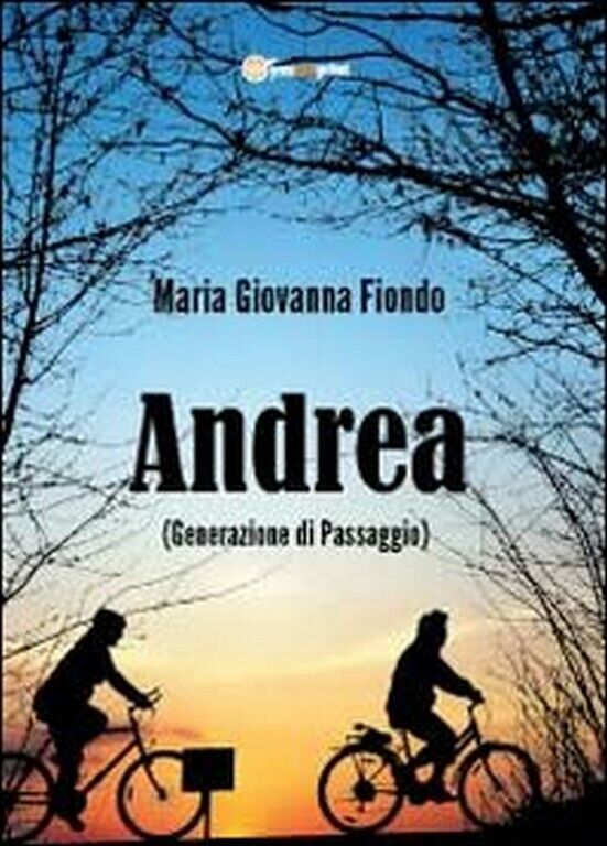 Andrea (generazione di passaggio)  di M. Giovanna Fiondo,  2012,  Youcanprint