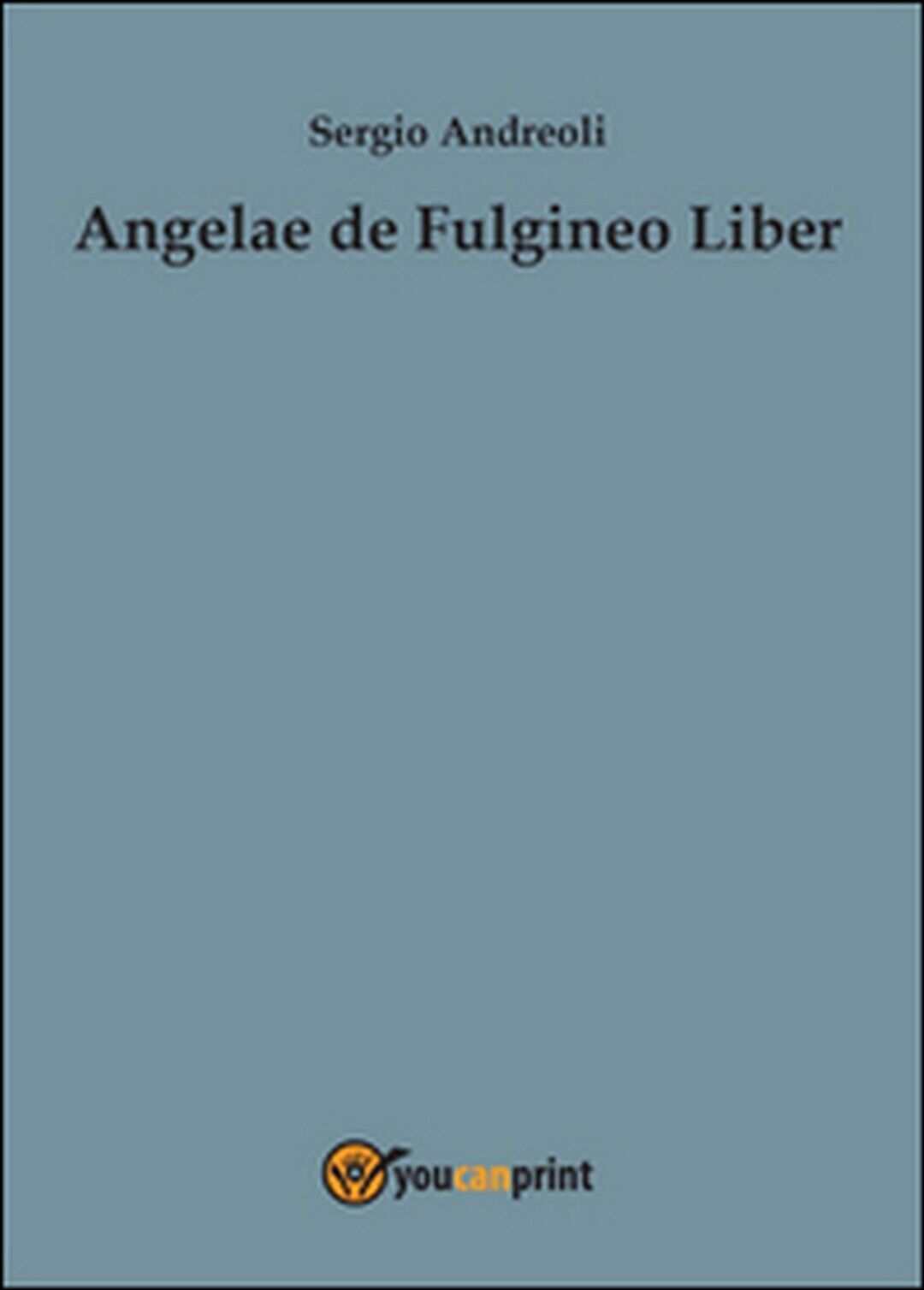 Angelae de Fulgineo Liber  di Sergio Andreoli,  2015,  Youcanprint