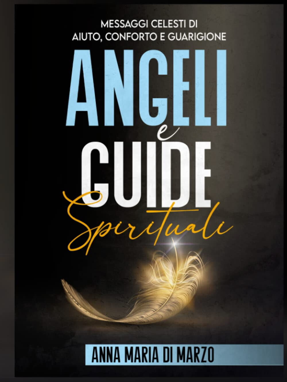 Angeli e Guide Spirituali - Anna Maria Di Marzo - Independently, 2021