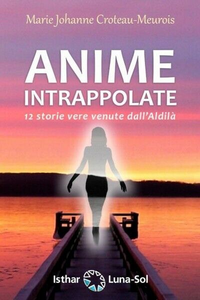 Anime intrappolate. 12 storie vere venute dalL'Aldil? (Isthar, 2019) - ER